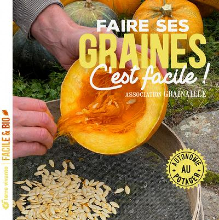 FAIRE SES GRAINES C-EST FACILE ! - AUTONOMIE AU POTAGER - GRAINAILLE - TERRE VIVANTE