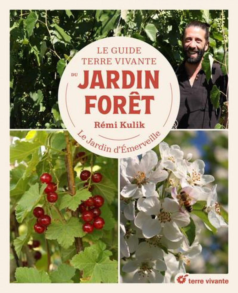 LE GUIDE TERRE VIVANTE DU JARDIN FORET - LE JARDIN D-EMERVEILLE - KULIK REMI - TERRE VIVANTE