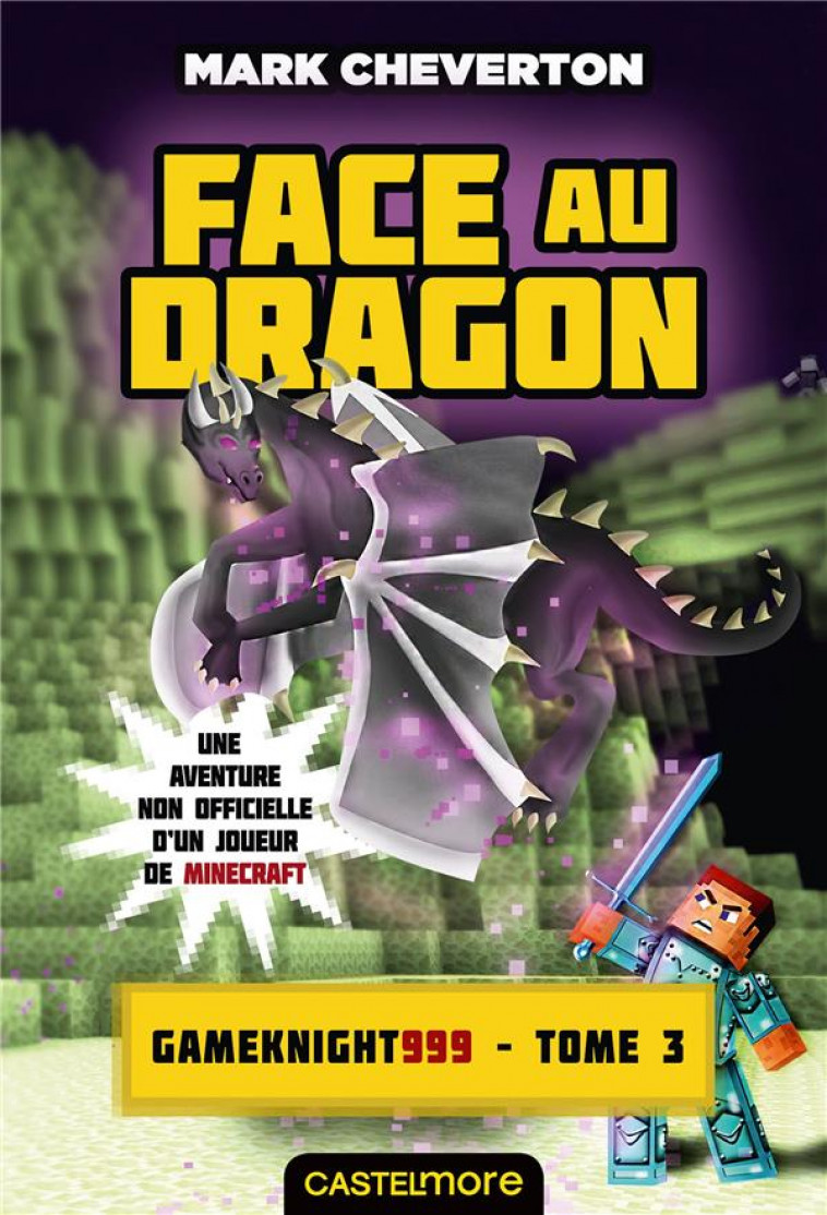 MINECRAFT - LES AVENTURES DE GAMEKNIGHT999, T3 : FACE AU DRAGON - CHEVERTON MARK - Castelmore