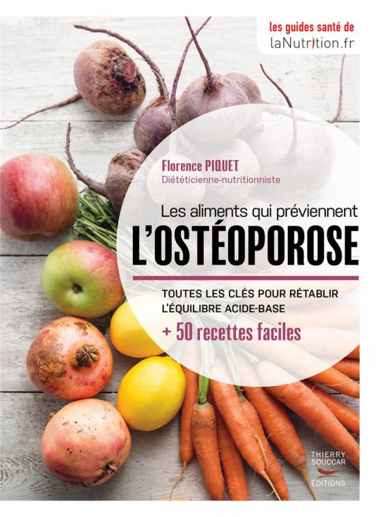 LES ALIMENTS QUI PREVIENNENT L-OSTEOPOROSE - PIQUET FLORENCE - THIERRY SOUCCAR