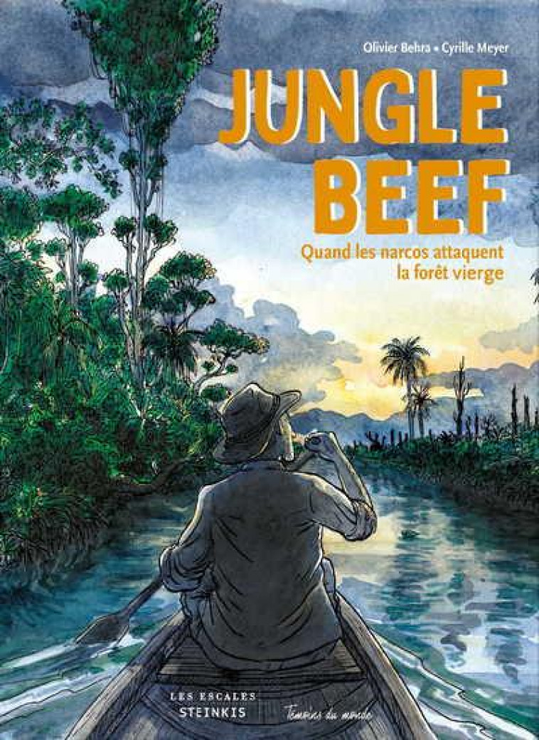 JUNGLE BEEF - QUAND LES NARCOS ATTAQUENT LA FORET VIERGE - BEHRA/MEYER - LES ESCALES