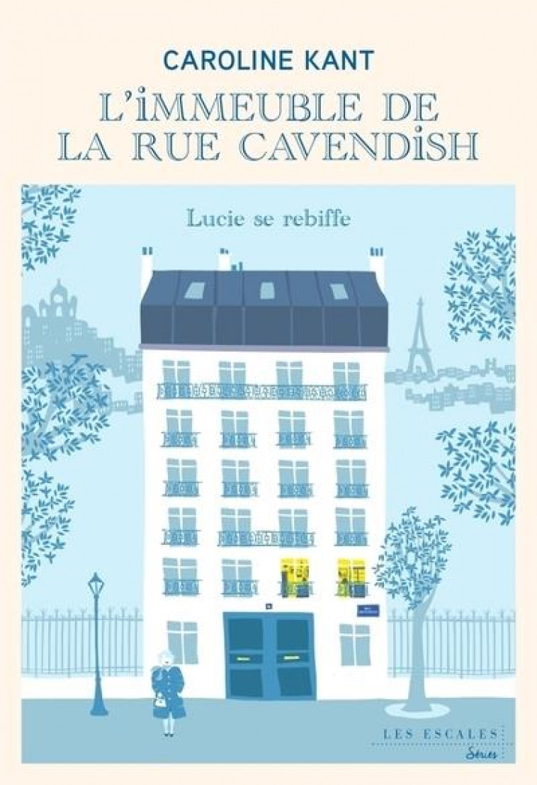 L-IMMEUBLE DE LA RUE CAVENDISH - TOME 3 LUCIE SE REBIFFE - KANT CAROLINE - LES ESCALES