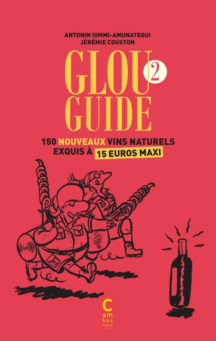 GLOU GUIDE 2 - 150 NOUVEAUX VINS NATURELS EXQUIS A 15 EUROS MAXI - IOMMI-AMUNATEGUI - CAMBOURAKIS