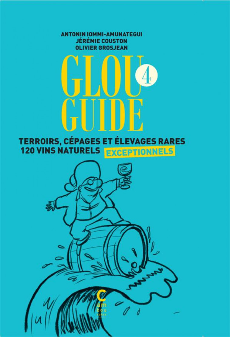 GLOU GUIDE 4 - TERROIRS, CEPAGES ET ELEVAGES RARES 120 VINS NATURELS EXCEPTIONNELS - IOMMI-AMUNATEGUI - CAMBOURAKIS