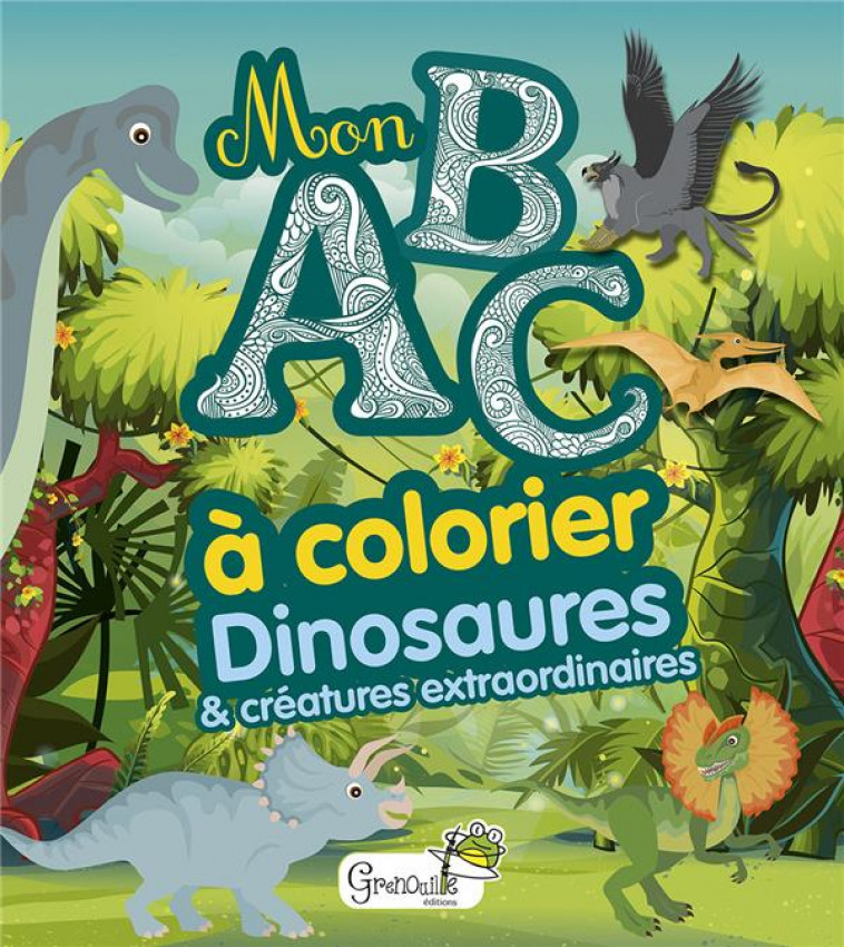 DINOSAURES ET CREATURES EXTRAORDINAIRES MON ABC A COLORIER - XXX - GRENOUILLE