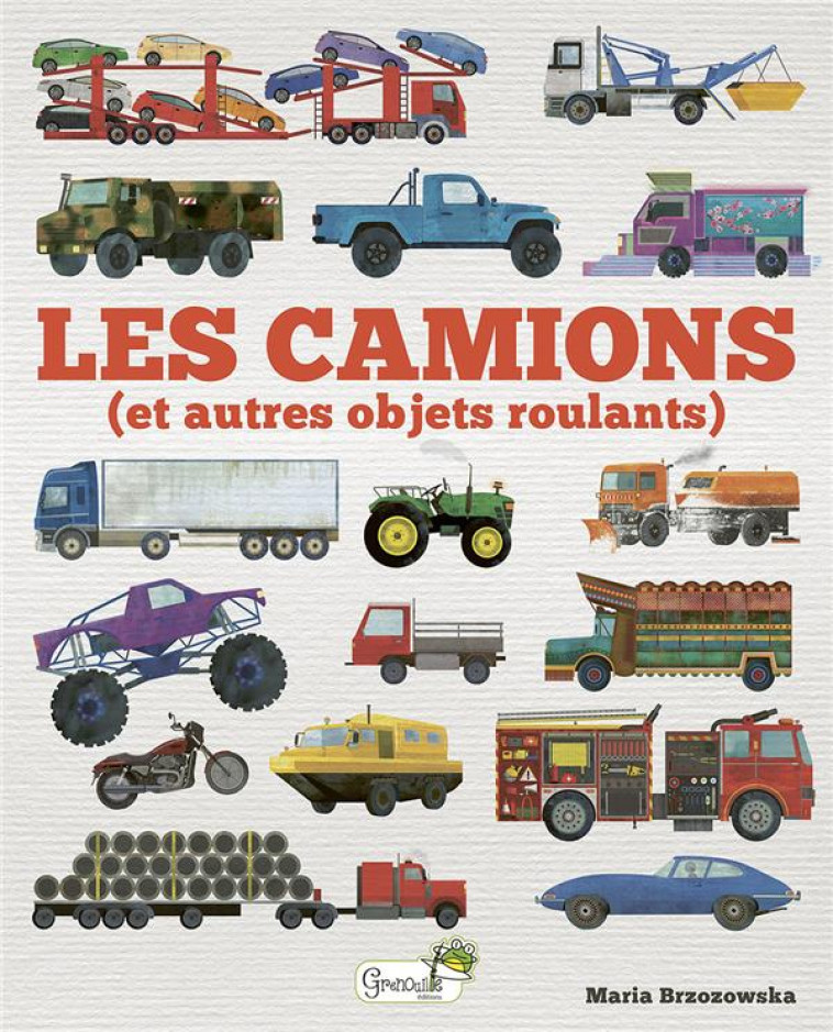 LES CAMIONS (ET AUTRES OBJETS ROULANTS) - DAVIS/BRZOZOWSKA - GRENOUILLE