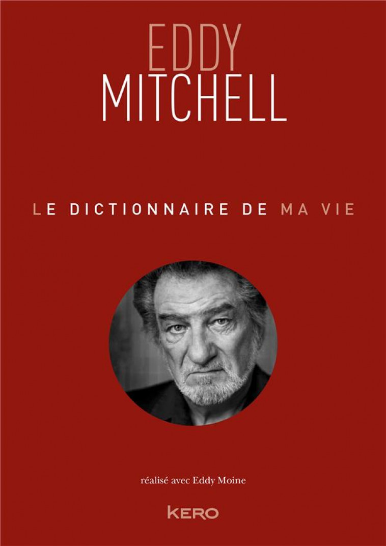 LE DICTIONNAIRE DE MA VIE - EDDY MITCHELL - MITCHELL/MOINE - KERO