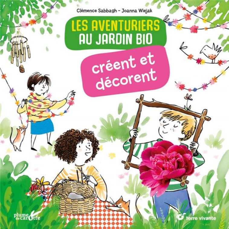 LES AVENTURIERS AU JARDIN BIO CREENT ET DECORENT - SABBAGH/WIEJAK - PLUME CAROTTE