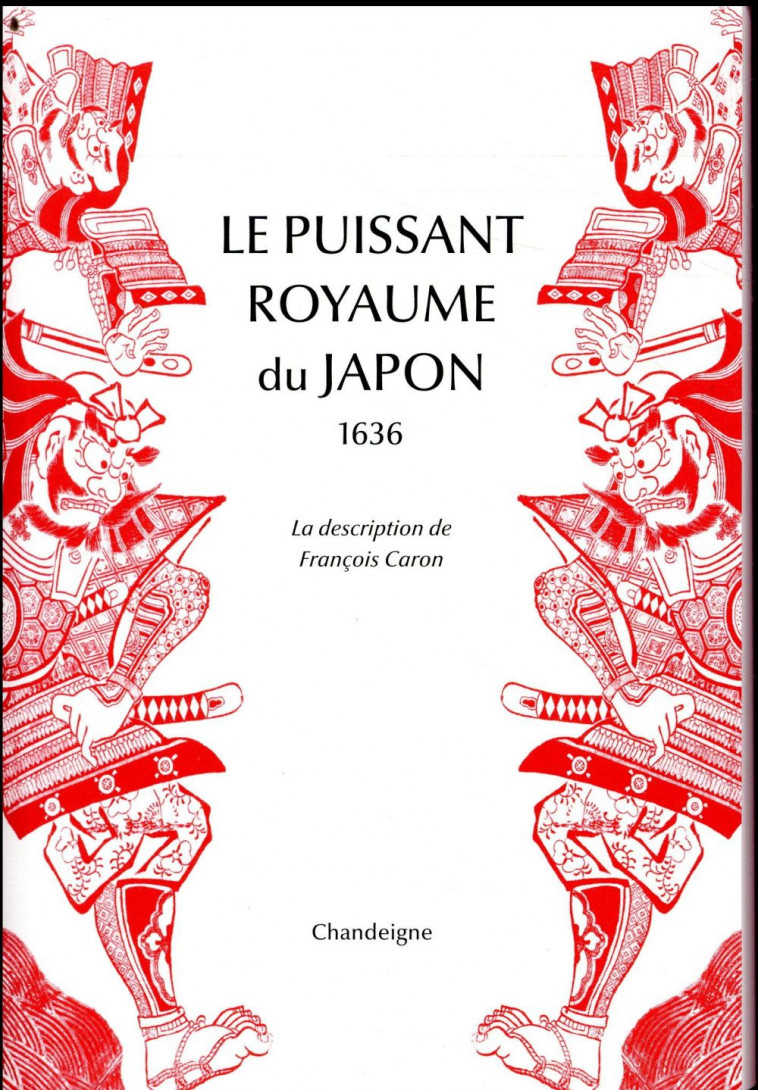 LE PUISSANT ROYAUME DU JAPON - LA DESCRIPTION DE FRANCOIS CA - CARON/PROUST - CHANDEIGNE