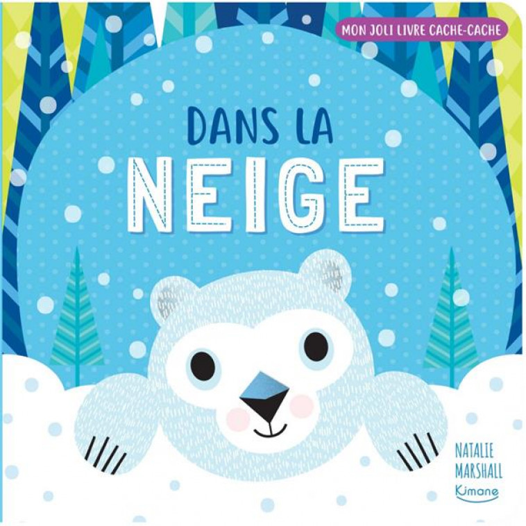 DANS LA NEIGE (COLL. MON JOLI LIVRE CACHE-CACHE) - MARSHALL NATALIE - KIMANE