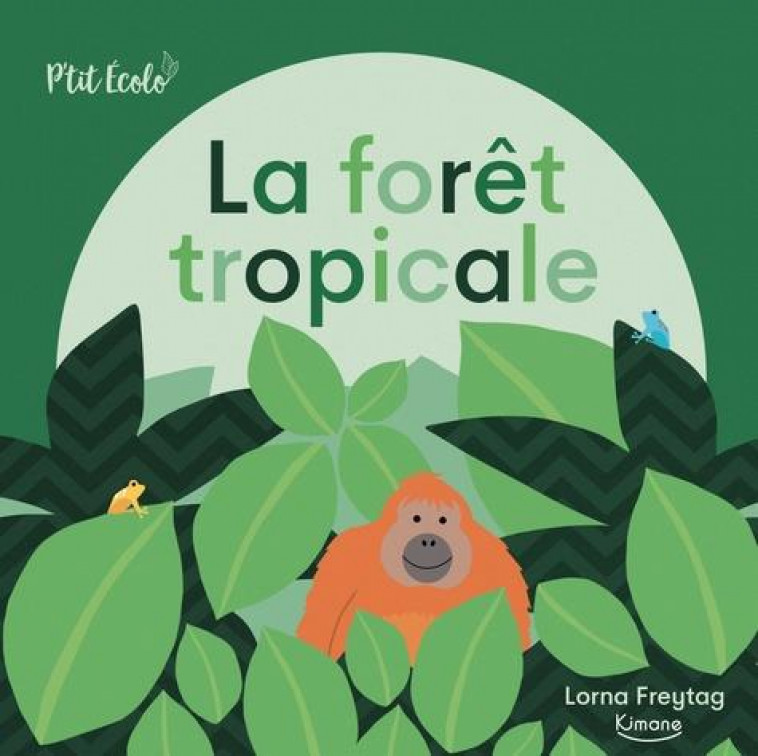 LA FORET TROPICALE (COLL. P-TIT ECOLO) - FREYTAG LORNA - KIMANE