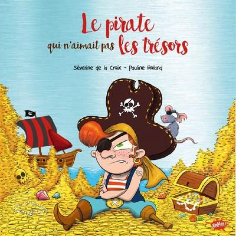 LE PIRATE QUI N-AIMAIT PAS LES TRESORS - COLLECTOR - LA CROIX/ROLAND - EDITIONS SPLASH