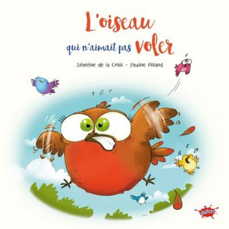 L-OISEAU QUI N-AIMAIT PAS VOLER - LA CROIX/ROLAND - EDITIONS SPLASH