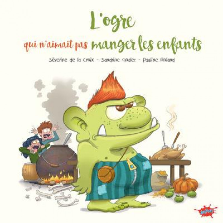 L-OGRE QUI N-AIMAIT PAS MANGER LES ENFANTS - LA CROIX/ROLAND - EDITIONS SPLASH