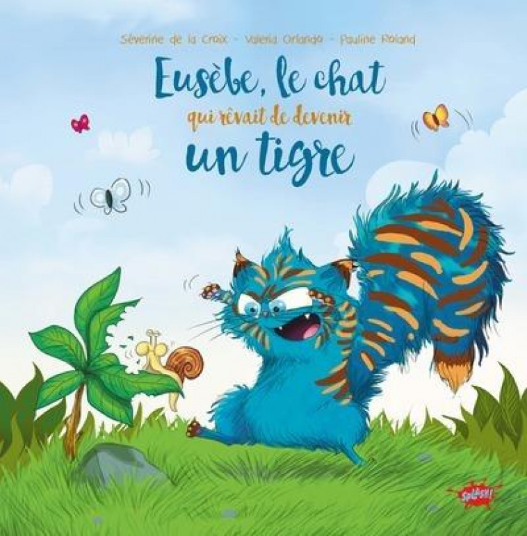 EUSEBE, LE CHAT QUI REVAIT DE DEVENIR UN TIGRE - LA CROIX/ORLANDO - EDITIONS SPLASH