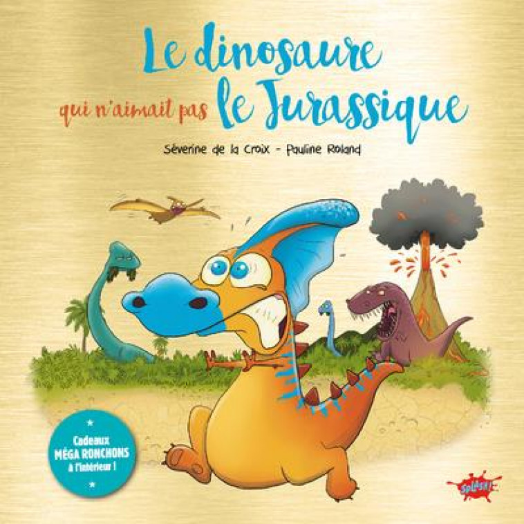 LE DINOSAURE QUI N-AIMAIT PAS LE JURASSIQUE - COLLECTOR - DE LA CROIX/ROLAND - EDITIONS SPLASH