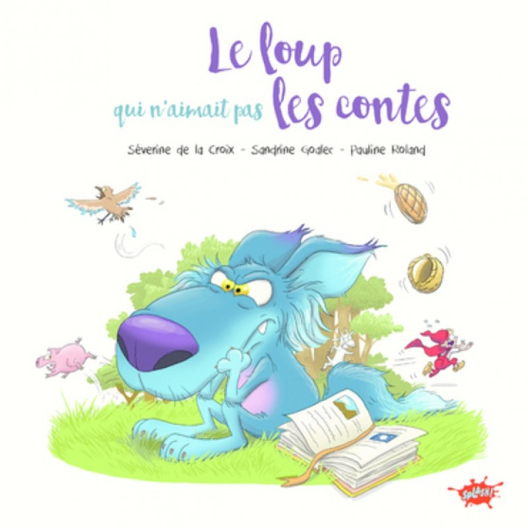 LE LOUP QUI N-AIMAIT PAS LES CONTES - LA CROIX/ROLAND - EDITIONS SPLASH