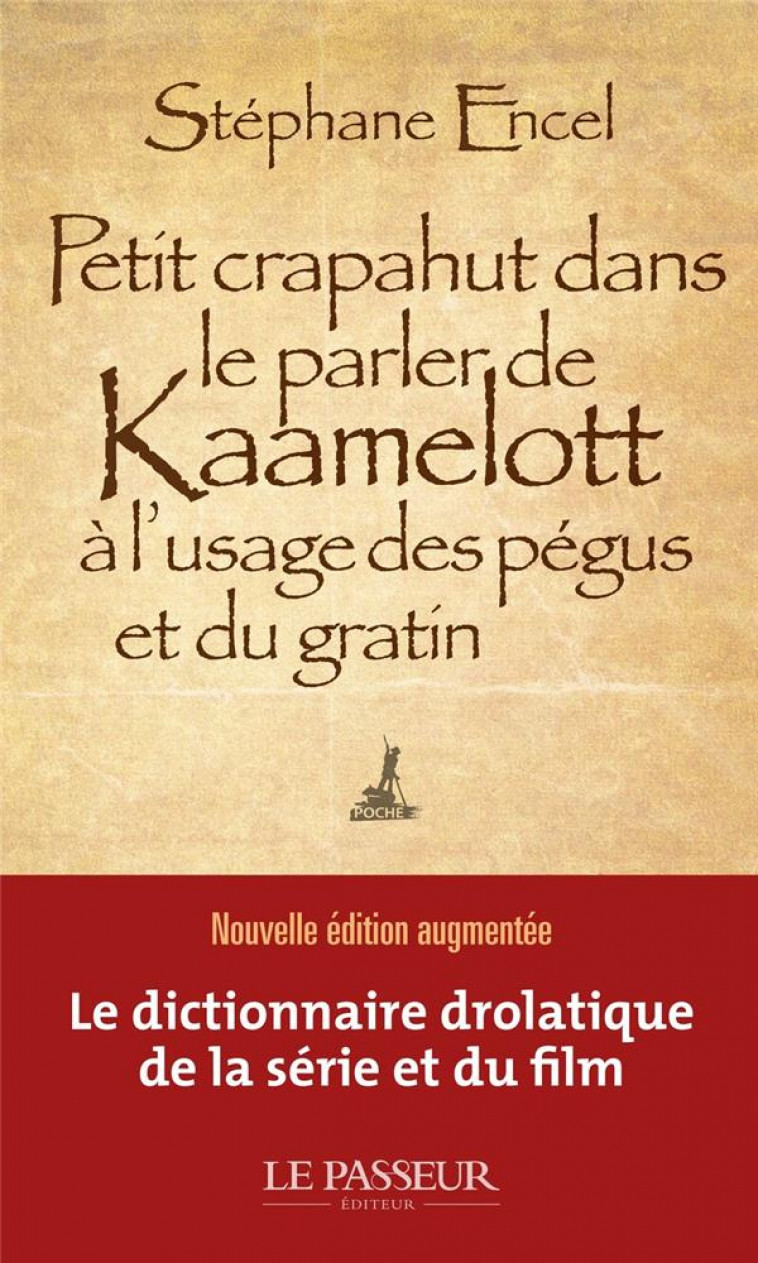 PETIT CRAPAHUT DANS LE PARLER DE KAAMELOTT A L-USAGE DES PEGUS ET DU GRATIN - ENCEL STEPHANE - LE PASSEUR