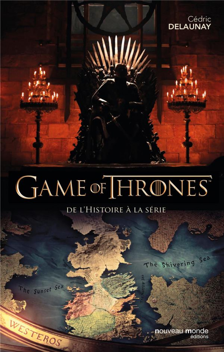 GAME OF THRONES - DE L-HISTOIRE A LA SERIE - DELAUNAY CEDRIC - NOUVEAU MONDE