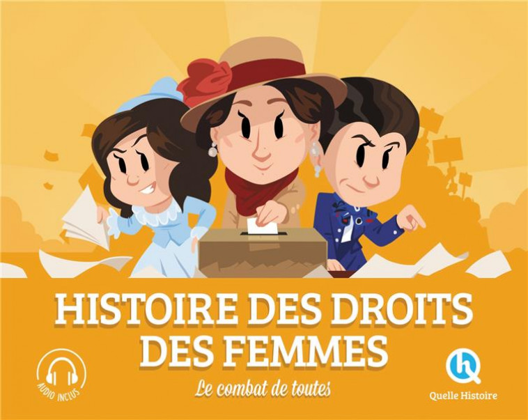 HISTOIRE DES DROITS DES FEMMES - LE COMBAT DE TOUTES - QUELLE HISTOIRE STUD - QUELLE HISTOIRE