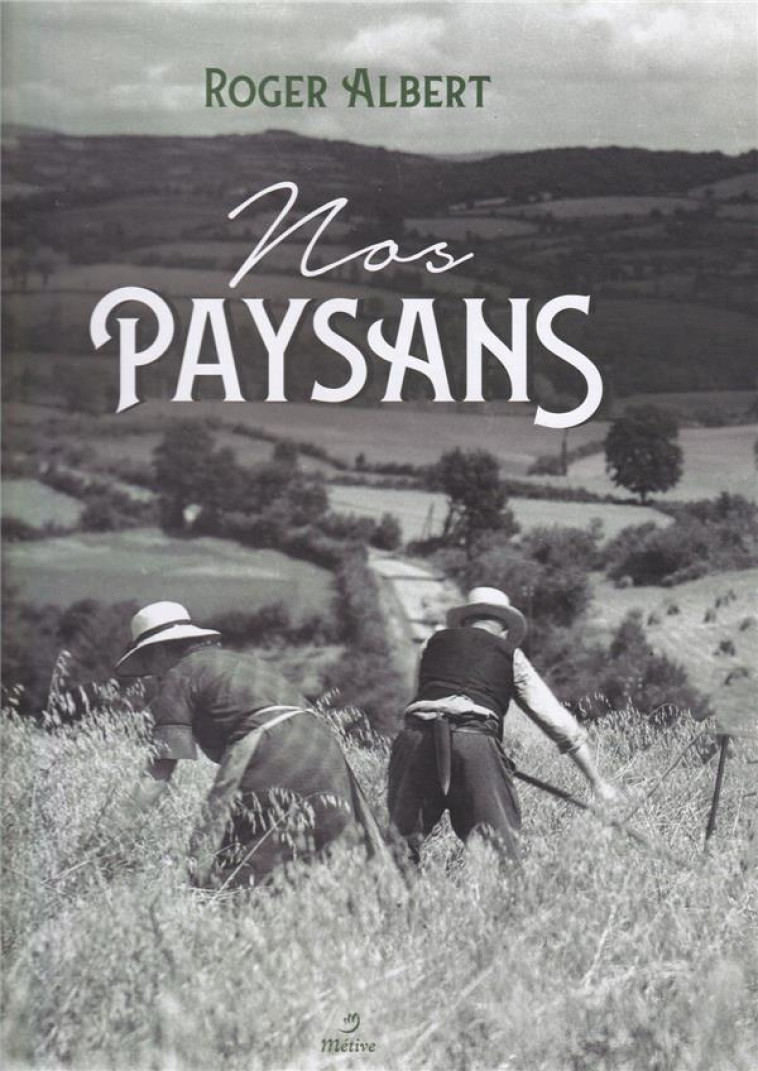 NOS PAYSANS - ROGER ALBERT - METIVE