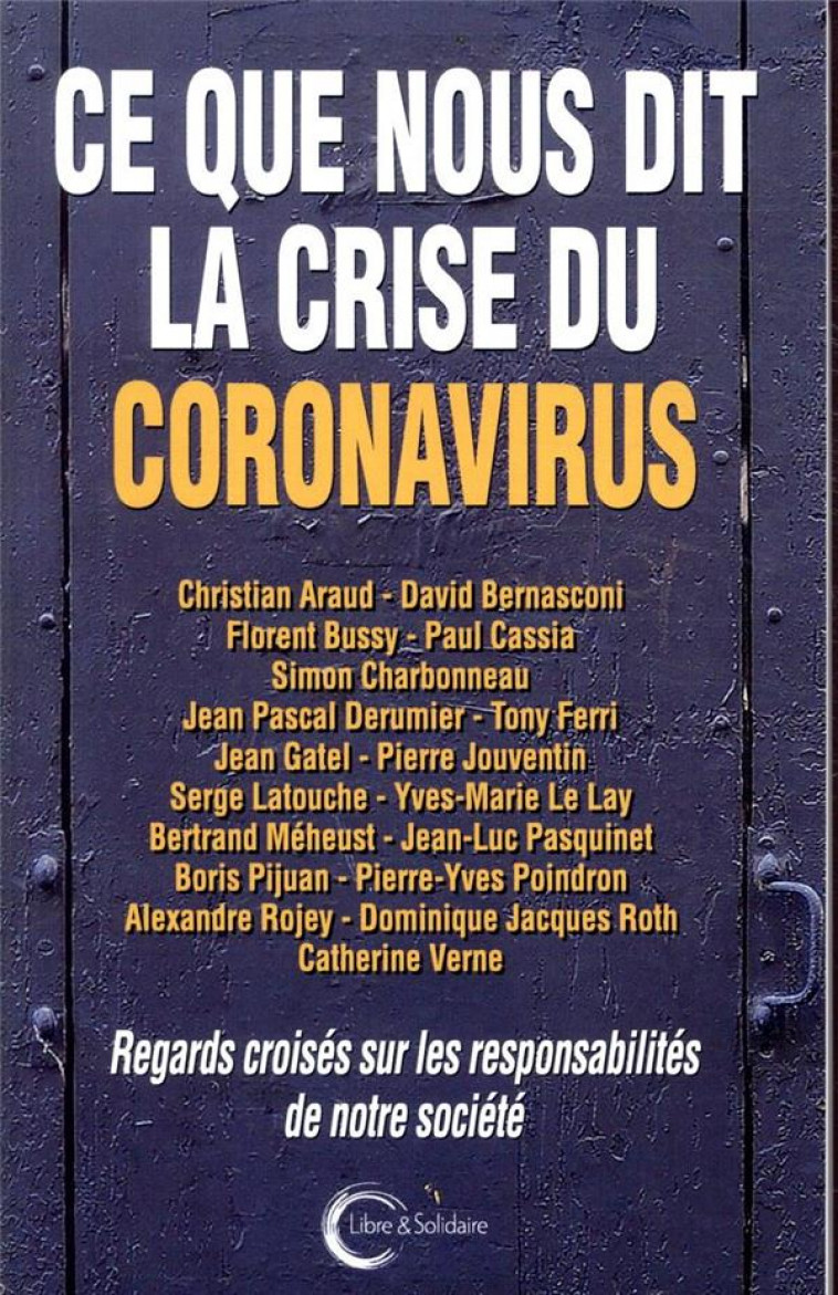 CE QUE NOUS DIT LA CRISE DU CORONAVIRUS - REGARDS CROISES SUR LES RESPONSABILITES DE NOTRE SOCIETE - SERGE LATOUCHE - LIBRE SOLIDAIRE