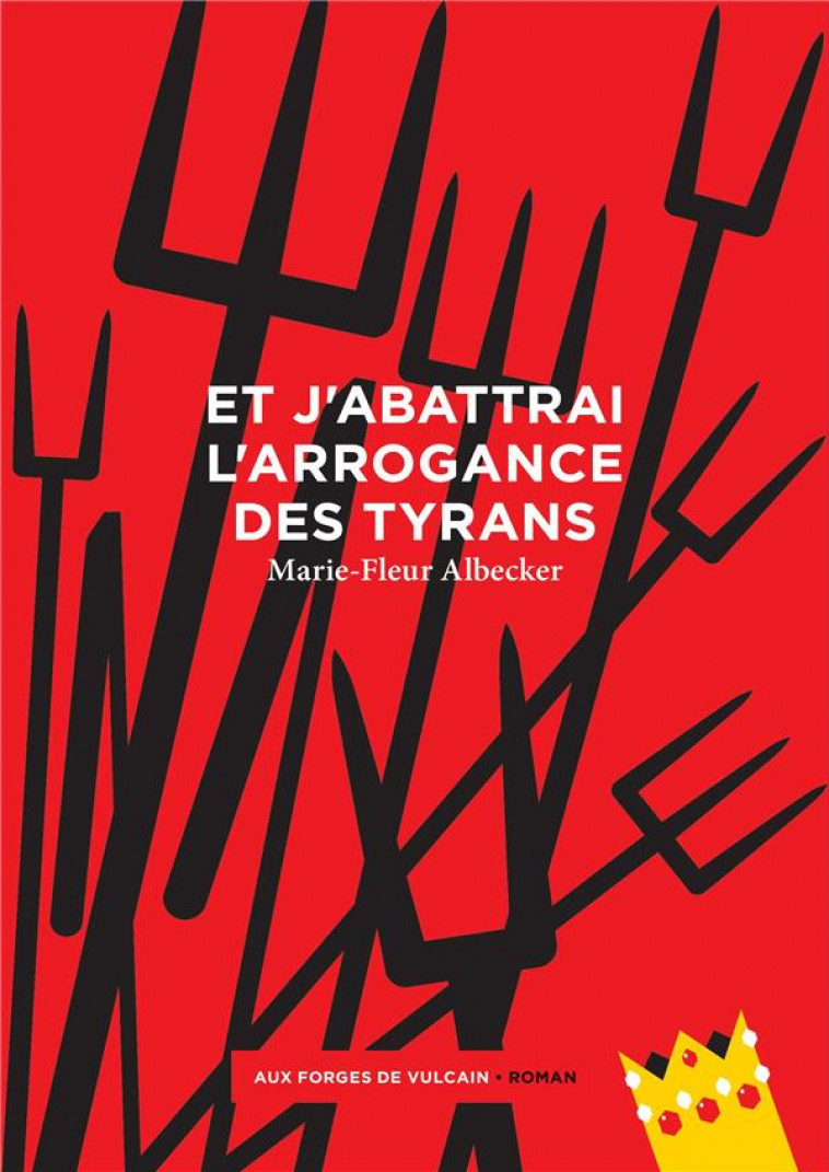 ET J-ABATTRAI L-ARROGANCE DES TYRANS - ALBECKER MARIE-FLEUR - FORGES VULCAIN