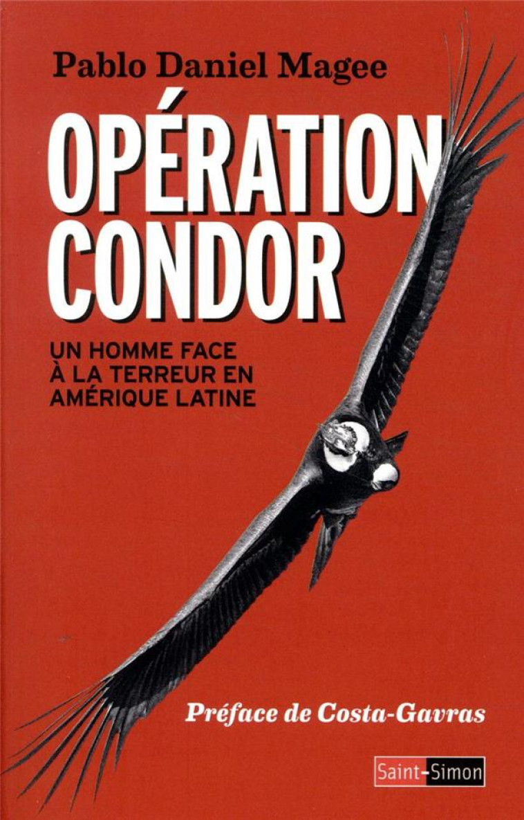 OPERATION CONDOR - UN HOMME FACE A LA TERREUR EN AMERIQUE LATINE - MAGEE/COSTA-GAVRAS - SAINT SIMON