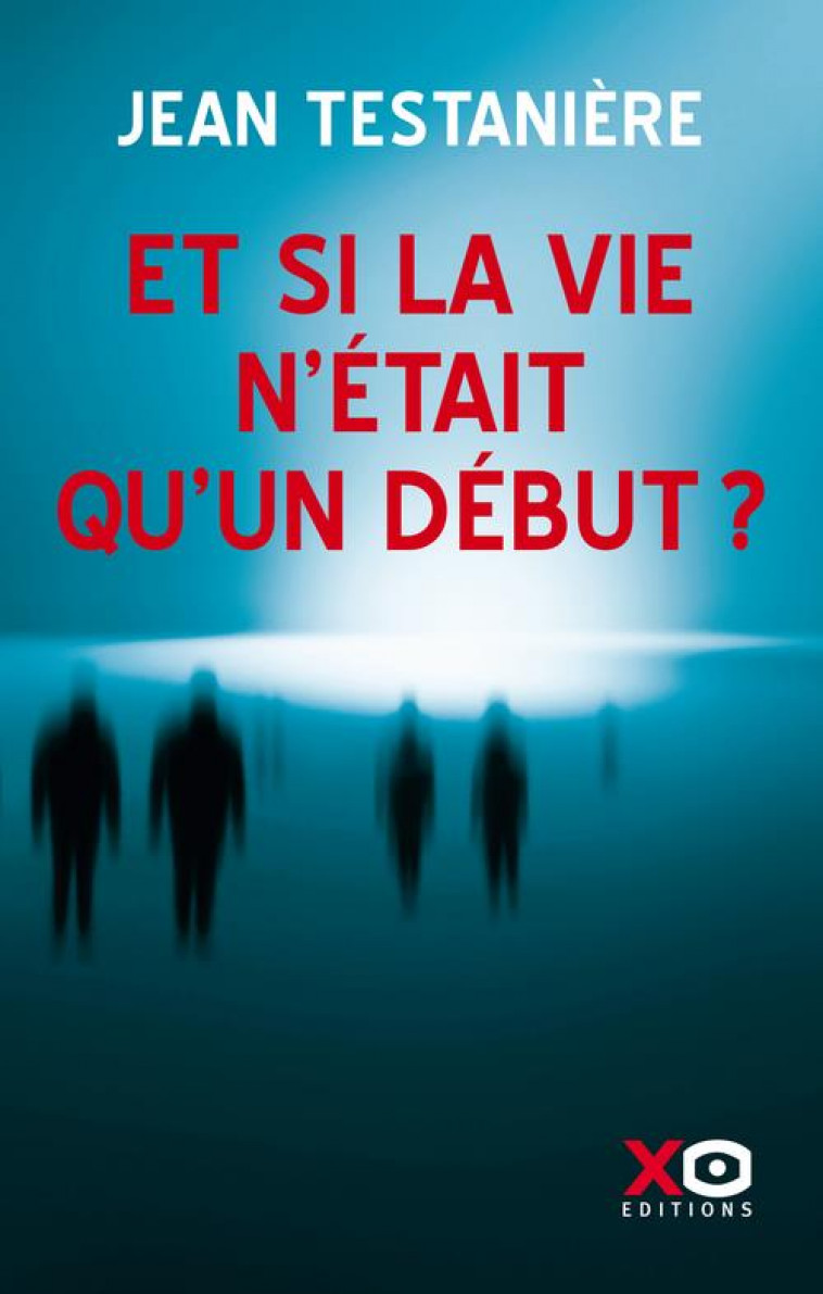 ET SI LA VIE N-ETAIT QU-UN DEBUT ? - TESTANIERE/FREDY - XO