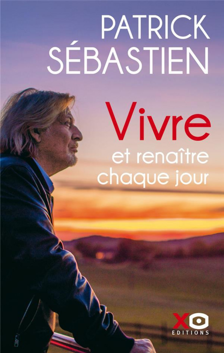 VIVRE ET RENAITRE CHAQUE JOUR - SEBASTIEN PATRICK - XO