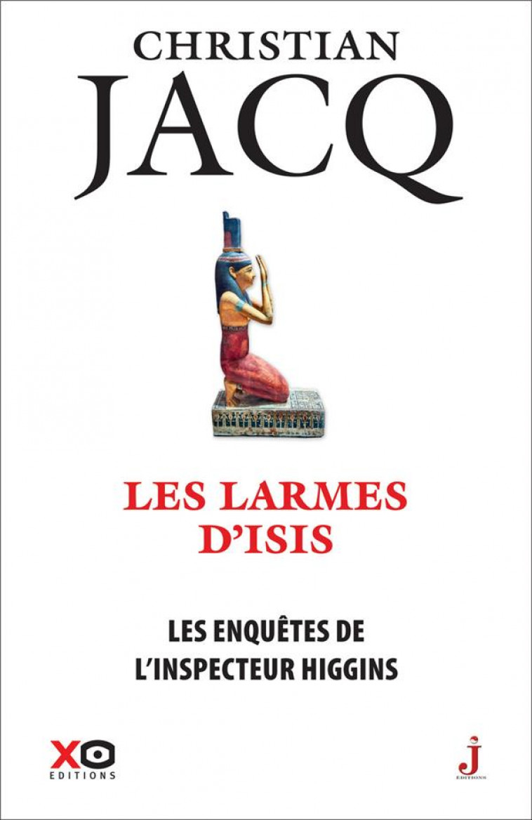 LES ENQUETES DE L-INSPECTEUR HIGGINS - TOME 49 LES LARMES D-ISIS - JACQ CHRISTIAN - XO