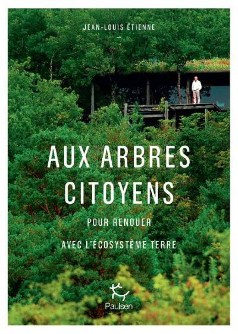 AUX ARBRES CITOYENS - POUR RENOUER AVEC L-ECOSYSTEME TERRE - ETIENNE JEAN-LOUIS - PAULSEN