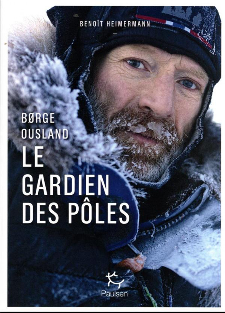 BORGE OUSLAND. LE GARDIEN DES POLES - HEIMERMANN BENOIT - PAULSEN