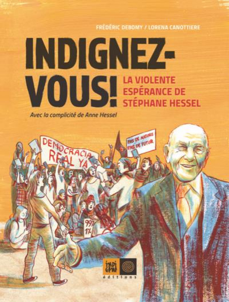 INDIGNEZ-VOUS ! BD -LA VIOLENTE ESPERANCE DE STEPHANE HESSEL - DEBOMY/CANOTTIERE - INDIGENE