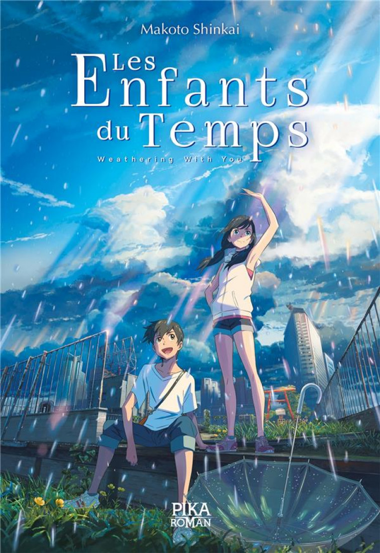 LES ENFANTS DU TEMPS - T01 - LES ENFANTS DU TEMPS - WEATHERING WITH YOU - SHINKAI MAKOTO - PIKA ROMAN