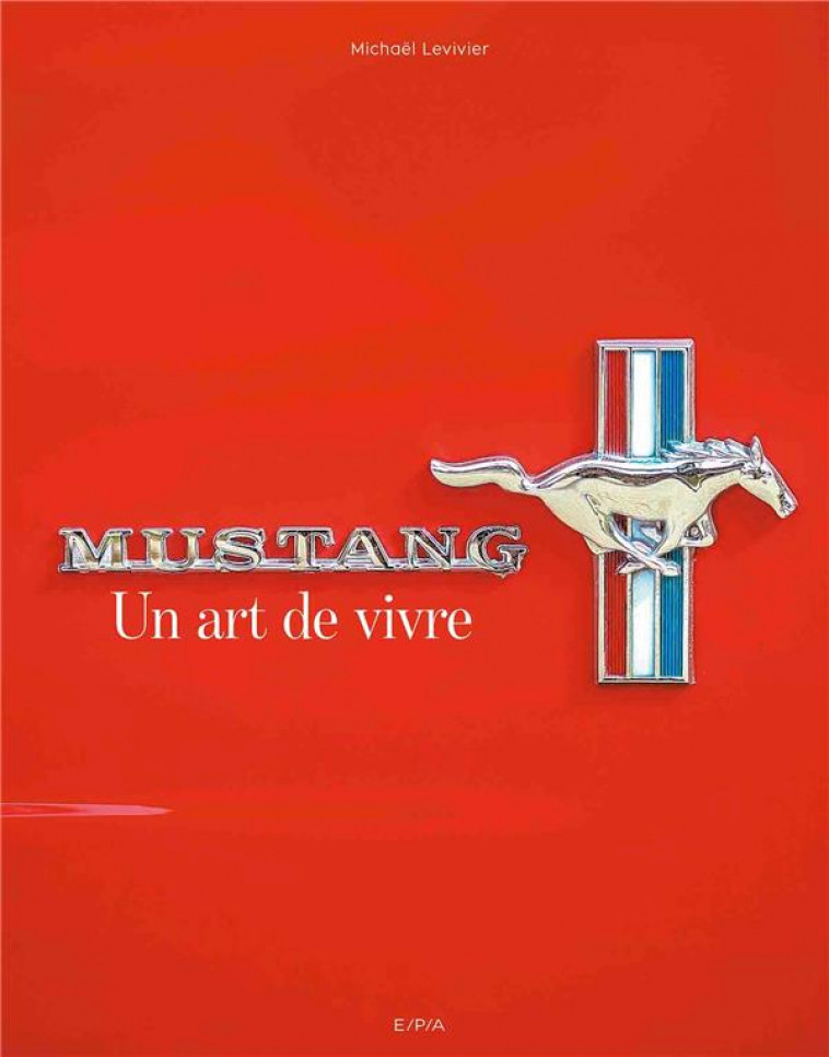 MUSTANG, UN ART DE VIVRE - LEVIVIER MICHAEL - EPA