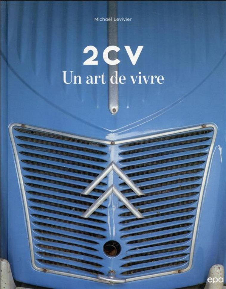 2CV, UN ART DE VIVRE - LEVIVIER MICHAEL - EPA