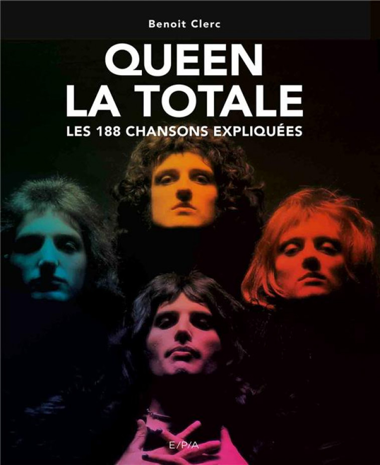 QUEEN - LA TOTALE - LES 188 CHANSONS EXPLIQUEES - CLERC BENOIT - EPA