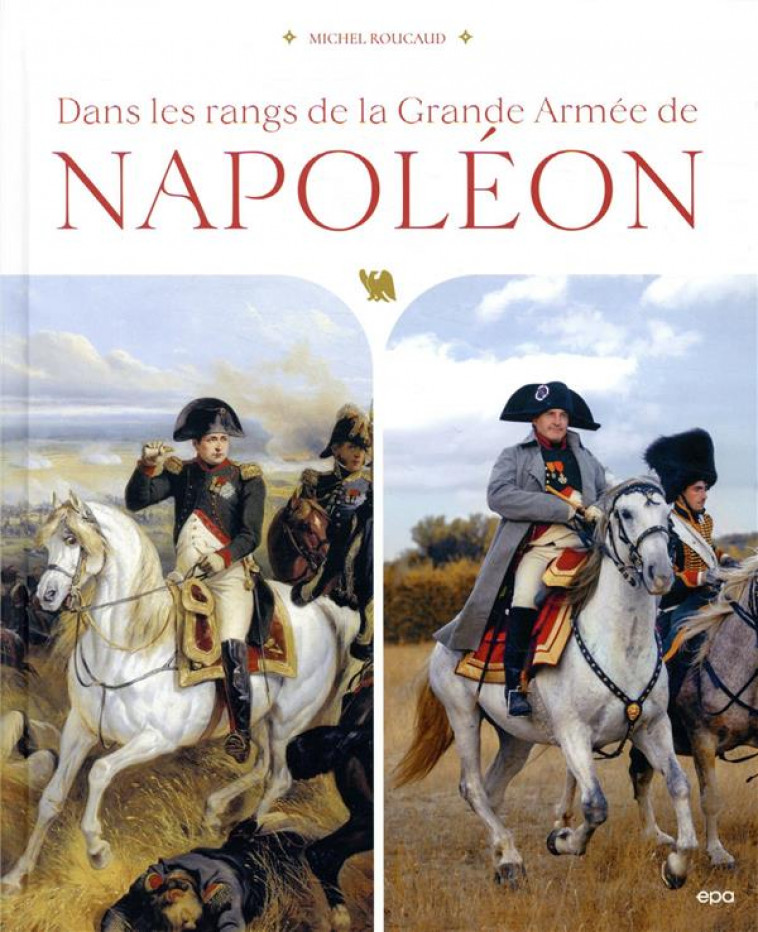 DANS LES RANGS DE LA GRANDE ARMEE DE NAPOLEON - ROUCAUD MICHEL - EPA