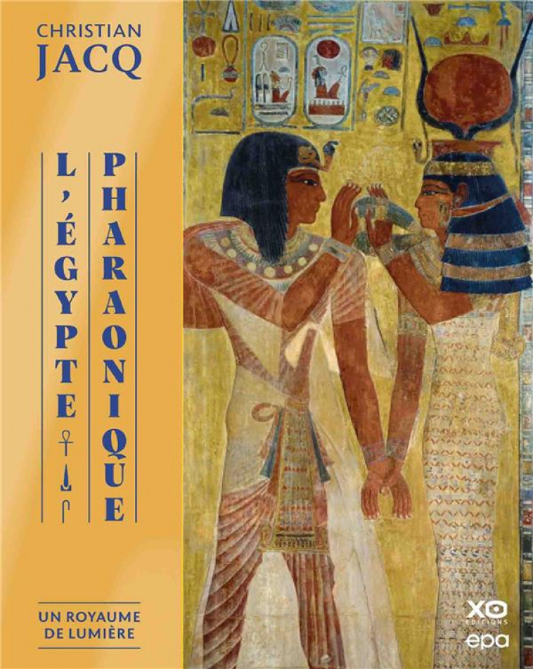 L-EGYPTE PHARAONIQUE - UN ROYAUME DE LUMIERE - JACQ CHRISTIAN - EPA