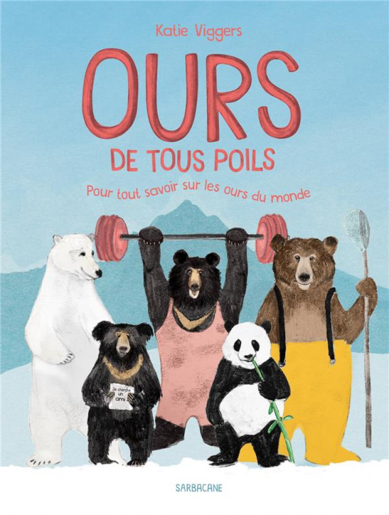 OURS DE TOUS POILS - POUR TOUT SAVOIR SUR LES OURS DU MONDE - VIGGERS - SARBACANE