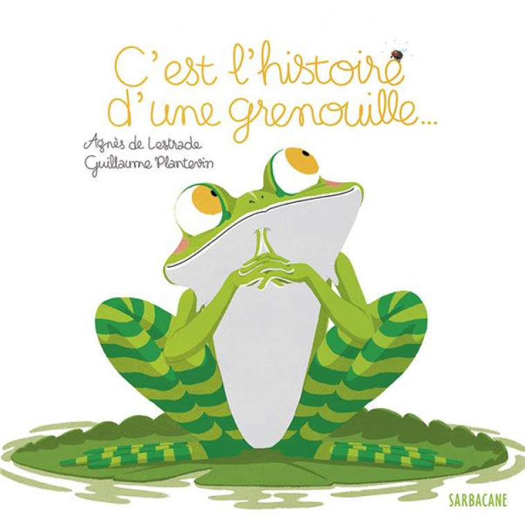 C-EST L-HISTOIRE D-UNE GRENOUILLE - PETITS ALBUMS - DE LESTRADE - SARBACANE