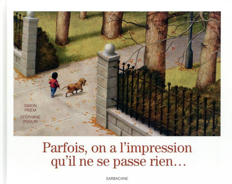 PARFOIS ON A L-IMPRESSION QU-IL NE SE PASSE RIEN ... - PRIEM/POULIN - SARBACANE