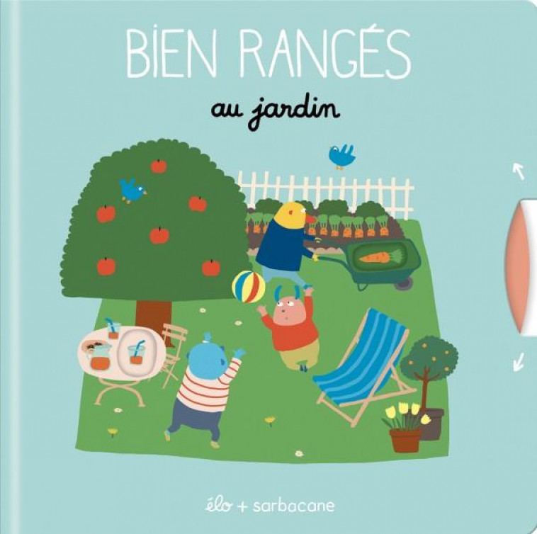 BIEN RANGES AU JARDIN - ELO - SARBACANE