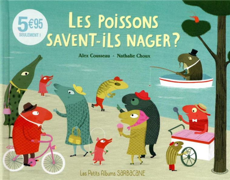 LES POISSONS SAVENT-ILS NAGER ? - PETITS ALBUMS - COUSSEAU/CHOUX - SARBACANE