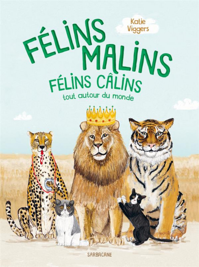 FELINS MALINS, FELINS CALINS - TOUT AUTOUR DU MONDE - VIGGERS - SARBACANE