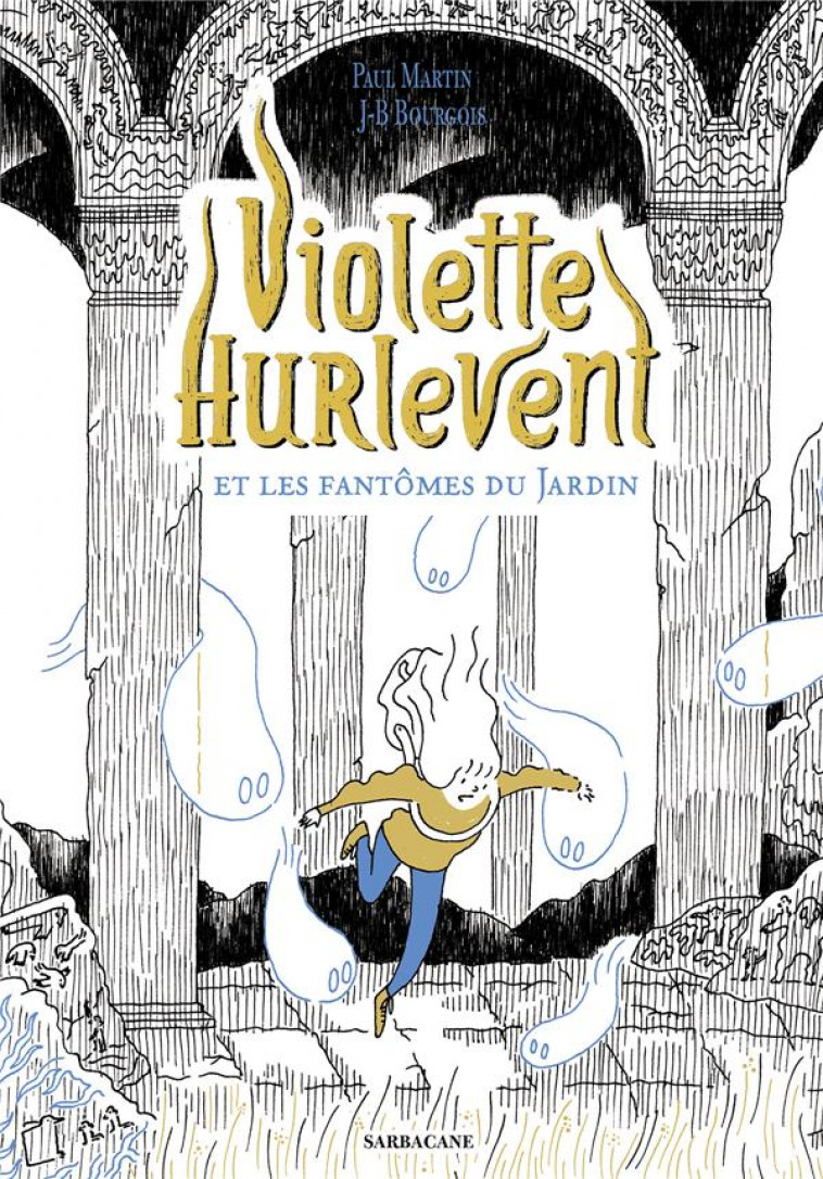 VIOLETTE HURLEVENT - VIOLETTE HURLEVENT ET LES FANTOMES DU JARDIN - MARTIN/BOURGOIS - SARBACANE