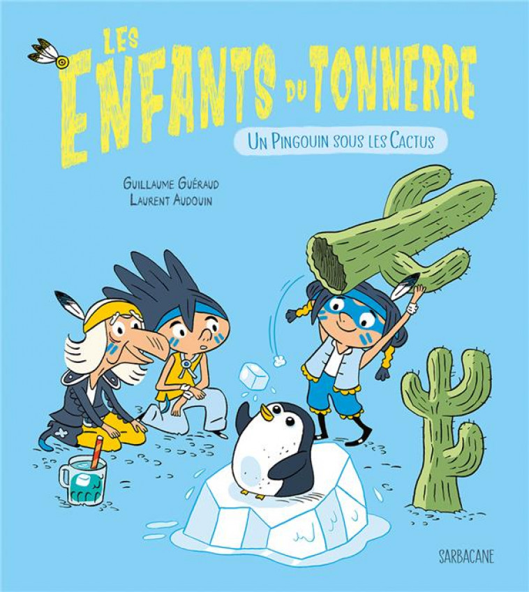 LES ENFANTS DU TONNERRE - T03 - UN PINGOUIN SOUS LES CACTUS - GUERAUD/AUDOUIN - SARBACANE