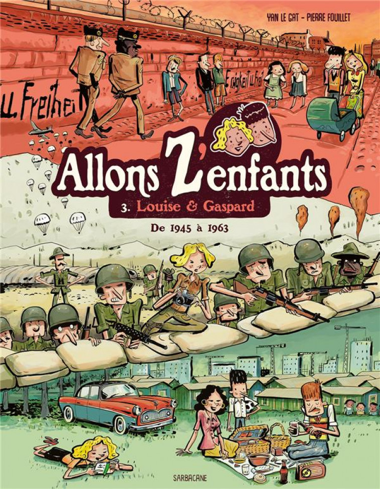 ALLONS Z-ENFANTS - T03 - LOUISE & GASPARD - DE 1945 A 1963 - FOUILLET/LE GAT - SARBACANE