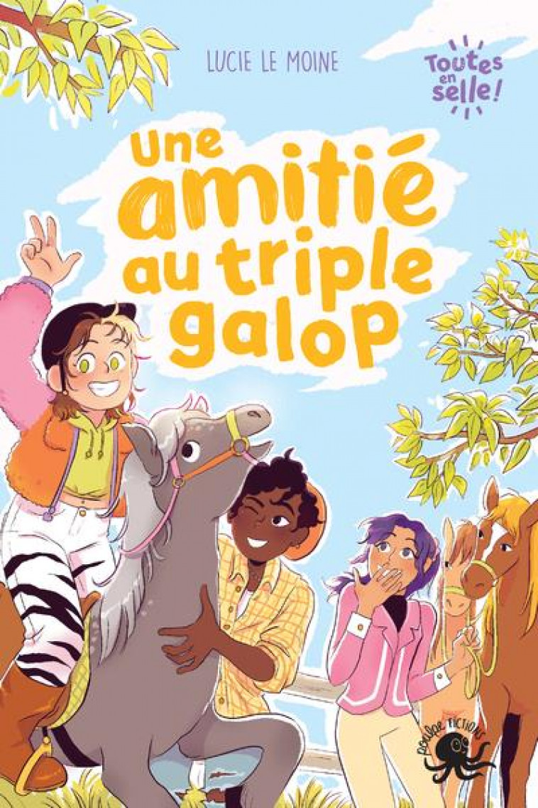 TOUTES EN SELLE ! - UNE AMITIE AU TRIPLE GALOP - LE MOINE/SPENALE - POULPE FICTIONS